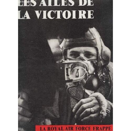 Les Ailes La Victoire - La Royale Air Force Frappe L'allemagne Au Coeur - Juin 1944.
