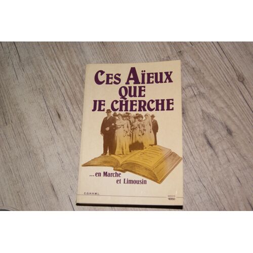 Ces Aïeux Que Je Cherche - En Marche Et Limousin