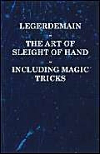 Legerdemain - The Art Of Sleight Of Hand - Including Magic Tricks