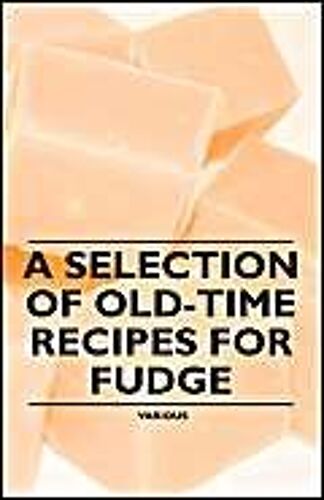 A Selection Of Old-Time Recipes For Fudge