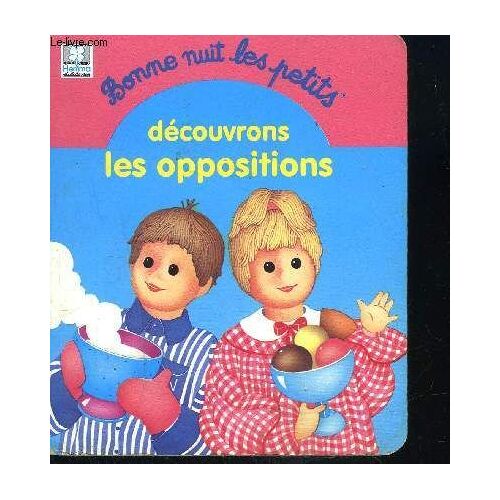 Bonne Nuit Les Petits - Découvrons Les Oppositions - Collection Je Découvre Avec Pimprenelle Et Nicolas