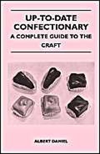 Up-To-Date Confectionery - A Complete Guide To The Craft