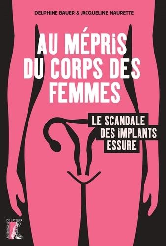 Au Mépris Du Corps Des Femmes - Le Scandale Des Implants Essure