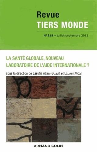 Revue Tiers Monde N° 215, Juillet-Septembre 2013 - La Santé Globale, Nouveau Laboratoire De L'aide Internationale ?