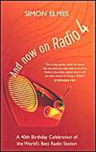 And Now On Radio 4: A 40th Birthday Celebration Of The World's Best Radio Station