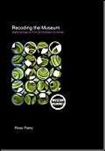 Recoding The Museum: Digital Heritage And The Technologies Of Change