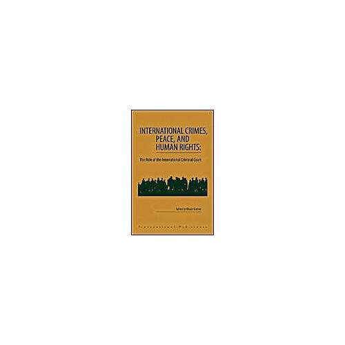 International Crimes, Peace, And Human Rights: The Role Of The International Criminal Court