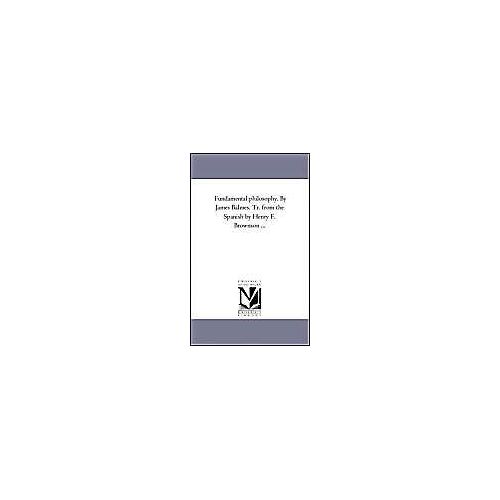 Fundamental Philosophy. By James Balmes. Tr. From The Spanish By Henry F. Brownson À Vol. 2