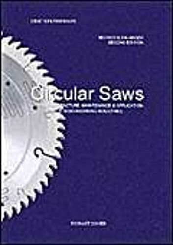 Circular Saws: Their Manufacture, Maintenance And Application In The Woodworking Industries