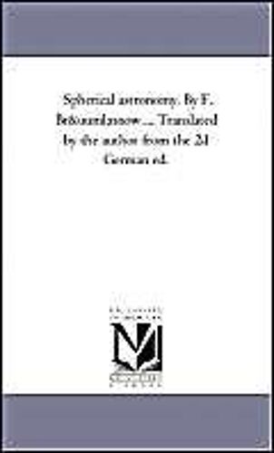 Spherical Astronomy. By F. Brünnow ... Translated By The Author From The 2d German Ed.