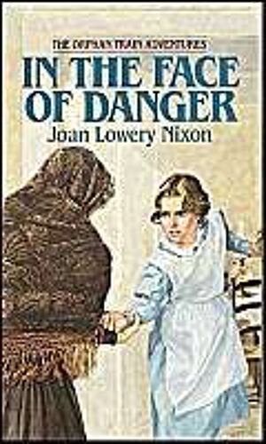 In The Face Of Danger Orphan Train Adventures