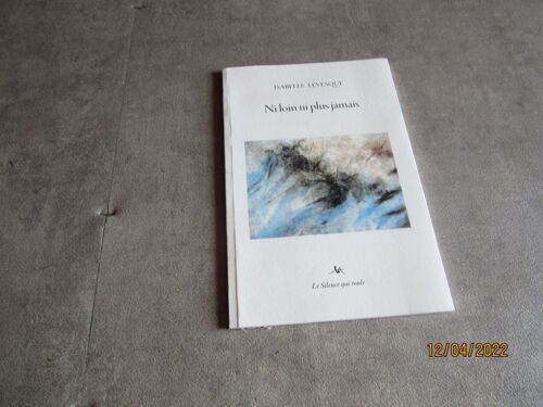 Isabelle Levesque Ni Loin Ni Plus Jamais Poesie Edition Le Silence Qui Roule
