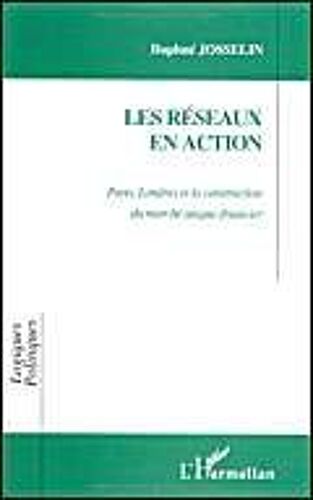 Les Réseaux En Action - Paris, Londres Et La Construction Du Marché Unique Financier