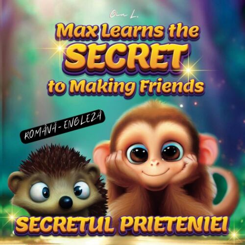 Max Learns The Secret To Making Friends-Secretul Prieteniei/Carti De Povesti Pentru Copii/Romanian Language Learning Kids Books/Books In Romanian ... Romana/Romanian Language Learning Kids Books)