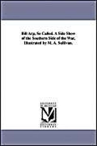 Bill Arp, So Called. A Side Show Of The Southern Side Of The War, Illustrated By M. A. Sullivan.