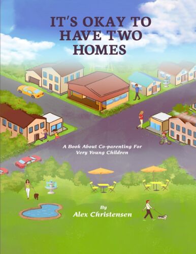 Its Okay To Have Two Homes: A Book About Co-Parenting For Very Young Children