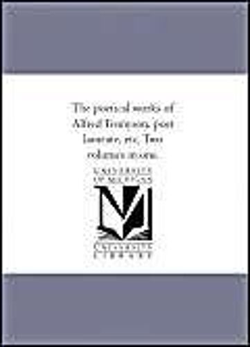 The Poetical Works Of Alfred Tennyson, Poet Laureate, Etc. Two Volumes In One.