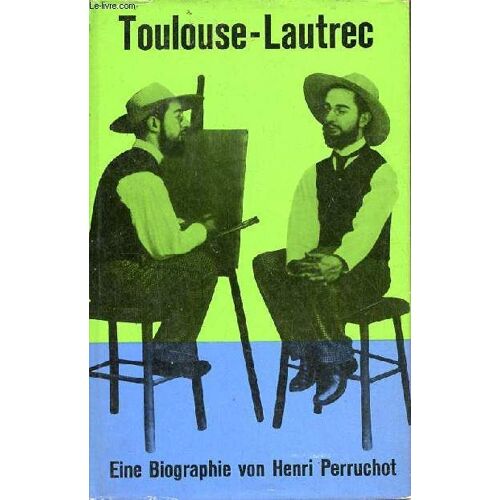 Toulouse-Lautrec - Eine Biographie.