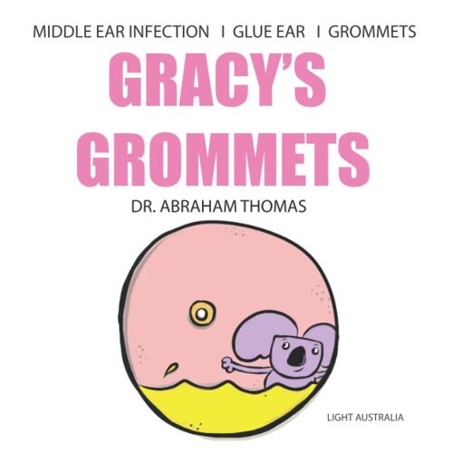 Gracy's Grommets: A Children's Book On Middle Ear Infection, Glue Ear & Grommets