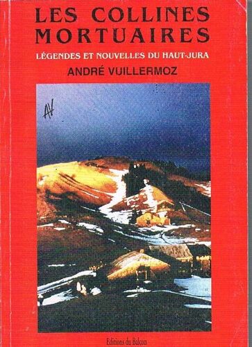 Les Collines Mortuaires.Legendes Et Nouvelles Du Haut-Jura Les Collines Mortuaires.Legendes Et Nouvelles Du Haut-Jura