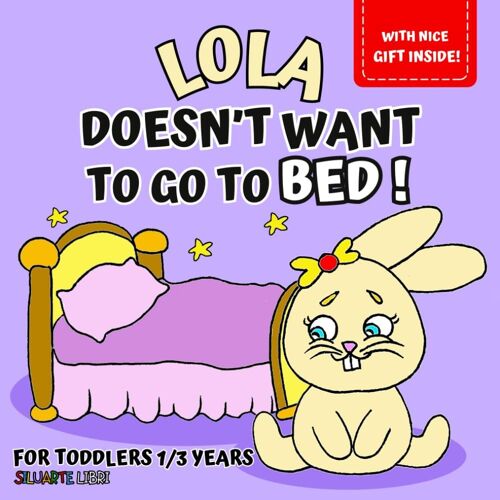 Lola Doesn't Want To Go To Bed!: Picture Book For Kids Aged 1 To 3, To Discover With Little Lola Just How Nice And Relaxing Bedtime Can Be, For ... Adventures For Growing While Having Fun)