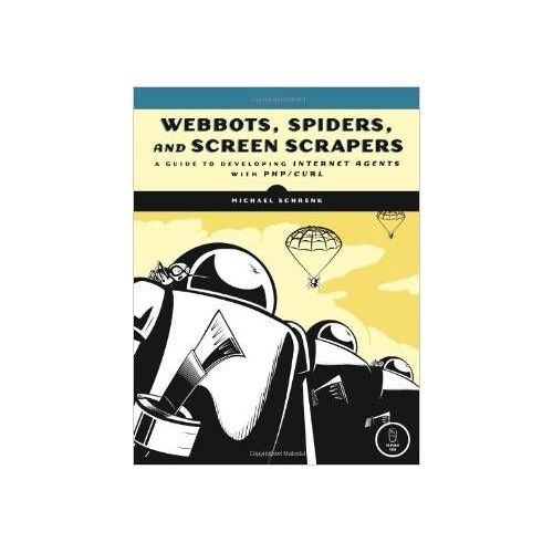 Webbots, Spiders, And Screen Scrapers: A Guide To Developing Internet Agents With Php/Curl