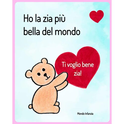 Ho La Zia Più Bella Del Mondo: Un Libro Tra Zia E Nipote (Emozioni Di Miele)