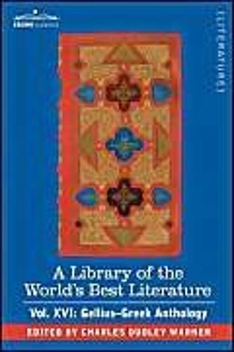 A Library Of The World's Best Literature - Ancient And Modern - Vol. Xvi (Forty-Five Volumes); Gellius-Greek Anthology