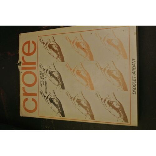 Croire. Tome 2.Vivre La Foi Dans Les Sacrements
