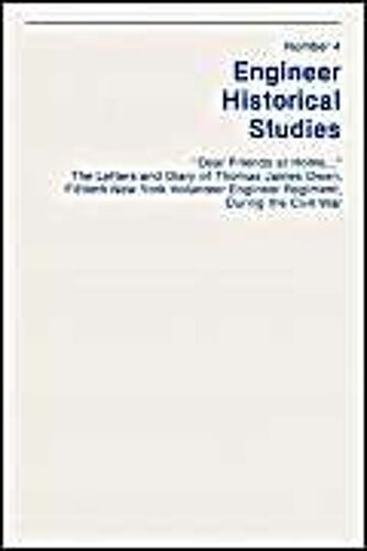 Dear Friends At Home..." The Letters And Diary Of Thomas James Owen, Fiftieth New York Volunteer Engineer Regiment During The Civil War
