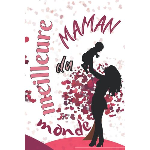 Carnet Cadeau De La Meilleure Maman Du Monde: Pour La Fête Internationale Des Mères, Journal Intime Pour La Bonne Fête Des Mères, Anniversaire, Cahier ... Femmes... Monde, Cahier Ligné 120 Pages