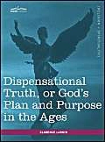 Dispensational Truth, Or God's Plan And Purpose In The Ages