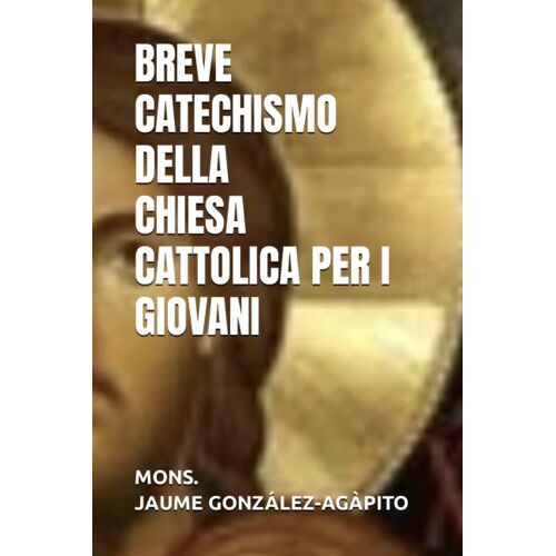 Breve Catechismo Della Chiesa Cattolica Per I Giovani