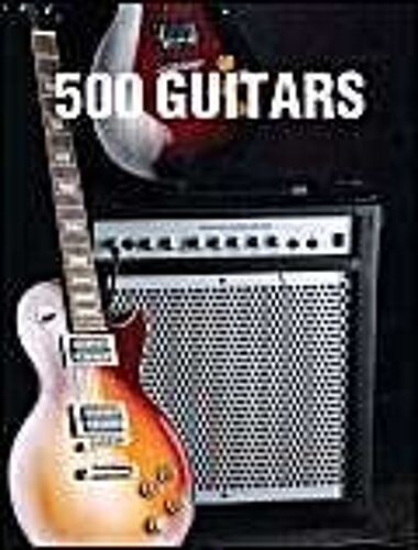 500 Guitars: A Definitive A-Z Guide