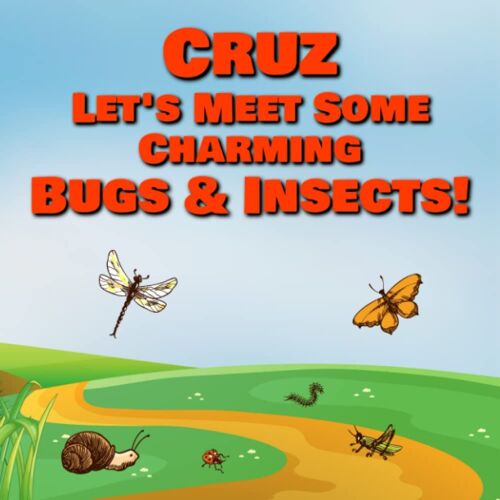 Cruz Lets Meet Some Charming Bugs & Insects!