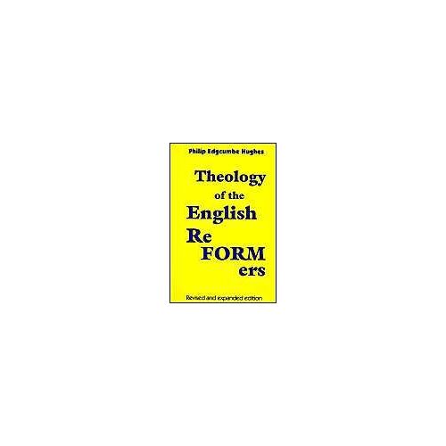 Theology Of The English Reformers, Revised And Expanded Edition