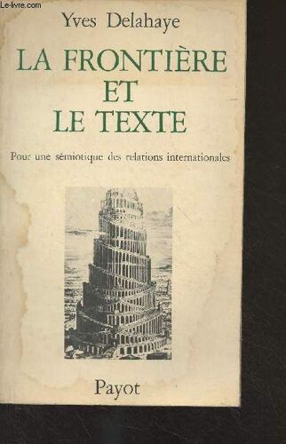 La Frontière Et Le Texte - Pour Une Sémiotique Des Relations Internationales