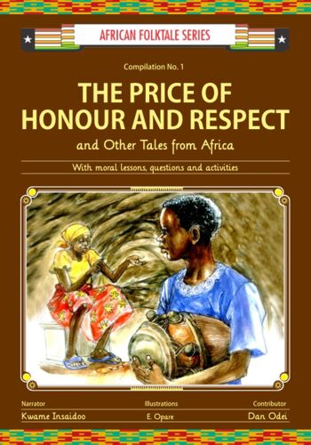 The Price Of Honour And Respect And Other Tales From Africa: With Moral Lessons, Questions And Activities (African Folktale Series)