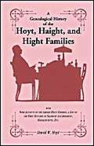 A Genealogical History Of The Hoyt, Haight, And Hight Families