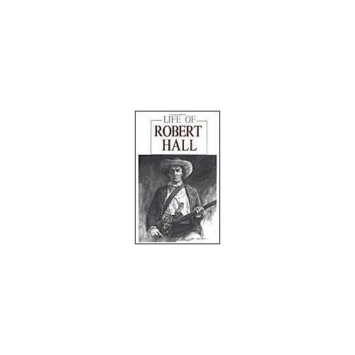 Life Of Robert Hall: Indian Fighter And Veteran Of Three Great Wars: Also, Sketch Of Big Foot Wallace
