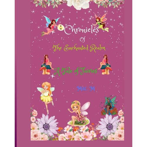 Chronicles Of The Enchanted Realm: A Tale Of Fairies