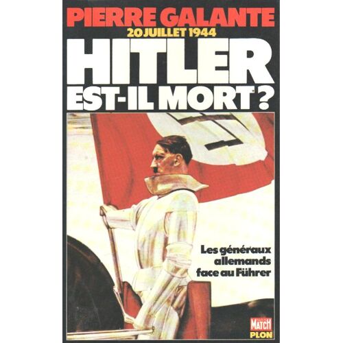 20 Juillet 1944-Hitler Est-Il Mort ? Les Generaux Allemands Face Au Fuhrer De 1934 A 1945