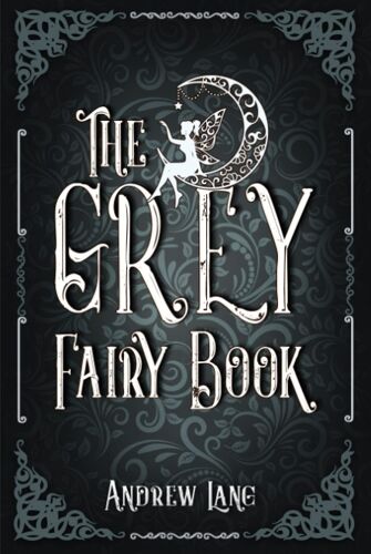 The Grey Fairy Book: A Classic (Annotated) Edition Of Andrew Lang Novel (Editor By Maylada Classic)