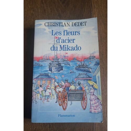 Les Fleurs D'acier Du Mikado, Christian Dedet