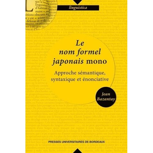 Le Nom Formel Japonais Mono - Approche Sémantique, Syntaxique Et Énonciative