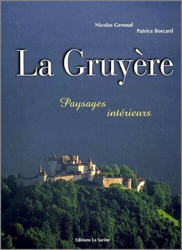 La Gruyère : Paysages Intérieurs / Suisse Fribourg