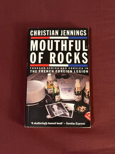 Mouthful Of Rocks : Through Africa And Corsica In The French Foreign Legion || Christian Jennings