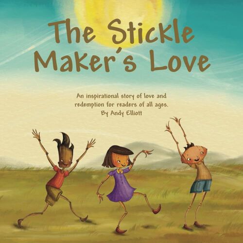 The Stickle Maker's Love: An Inspirational Story Of Love And Redemption For Readers Of All Ages.