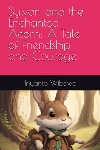 Sylvan And The Enchanted Acorn: A Tale Of Friendship And Courage