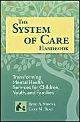 The System Of Care Handbook: Transforming Mental Health Services For Children, Youth, And Families